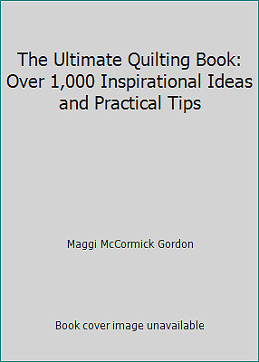 The Ultimate Quilting Book: Over 1,000 Inspirational Ideas and Practical Tips