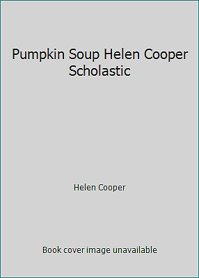 Pumpkin Soup Helen Cooper Scholastic by Helen Cooper