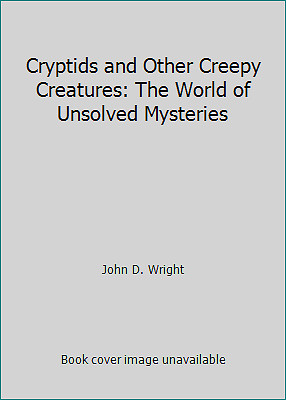 Cryptids and Other Creepy Creatures: The World of Unsolved Mysteries