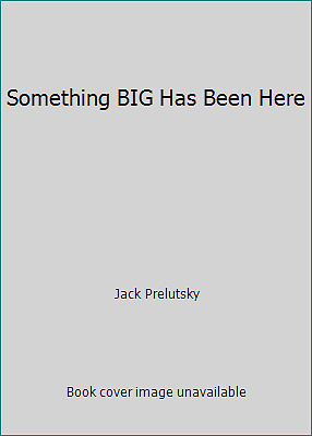 Something BIG Has Been Here by Jack Prelutsky