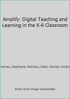 Amplify: Digital Teaching and Learning in the K-6 Classroom