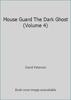 Mouse Guard The Dark Ghost (Volume 4) by David Petersen