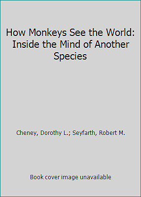 How Monkeys See the World: Inside the Mind of Another Species
