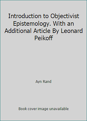 Introduction to Objectivist Epistemology. With an Additional Article By...