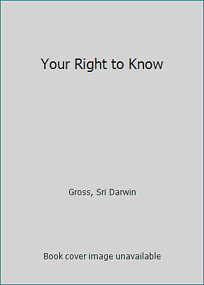 Your Right to Know by Gross, Sri Darwin