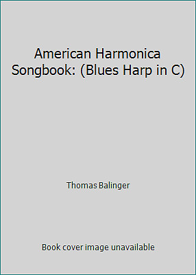 American Harmonica Songbook: (Blues Harp in C) by Thomas Balinger