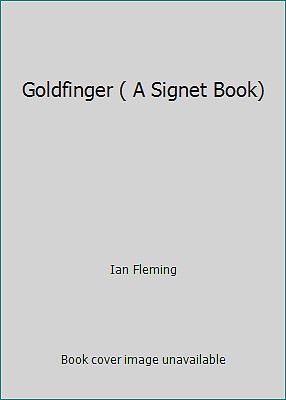 Goldfinger ( A Signet Book) by Ian Fleming