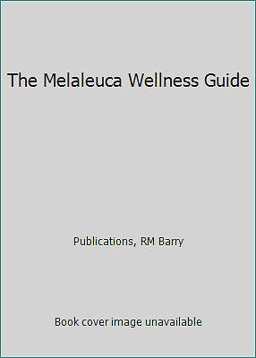 The Melaleuca Wellness Guide by Publications, RM Barry