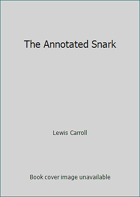 The Annotated Snark by Lewis Carroll