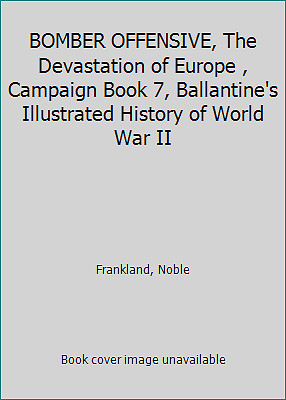 BOMBER OFFENSIVE, The Devastation of Europe , Campaign Book 7, Ballantine's...
