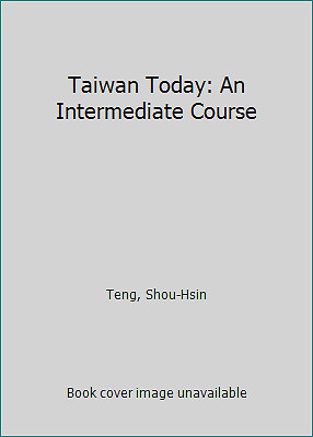 Taiwan Today: An Intermediate Course by Teng, Shou-Hsin