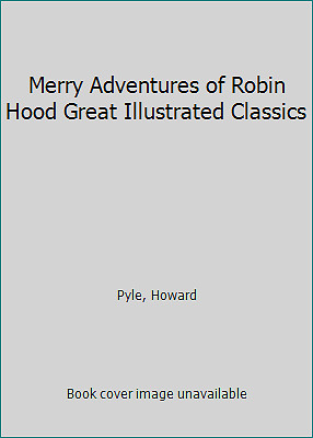 Merry Adventures of Robin Hood Great Illustrated Classics by Pyle, Howard