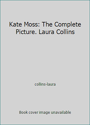 Kate Moss: The Complete Picture. Laura Collins by collins-laura