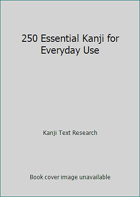 250 Essential Kanji for Everyday Use by Kanji Text Research