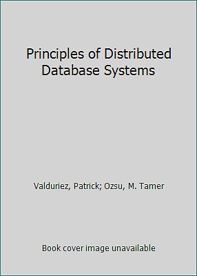 Principles of Distributed Database Systems by Valduriez, Patrick; Ozsu, M. Tamer