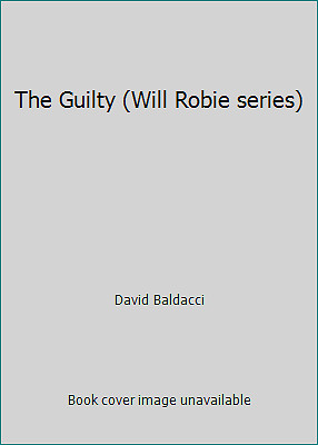 The Guilty (Will Robie series) by Baldacci, David