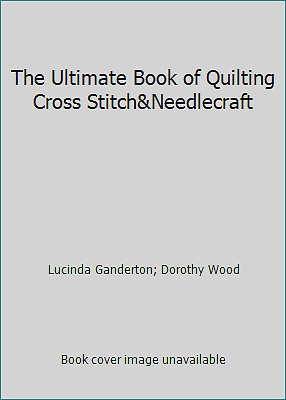 The Ultimate Book of Quilting Cross Stitch&Needlecraft