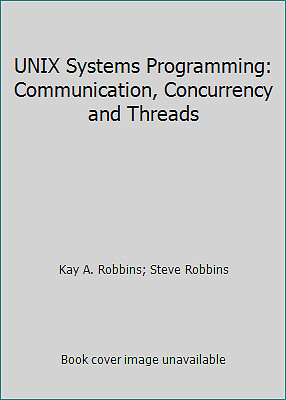 UNIX Systems Programming: Communication, Concurrency and Threads
