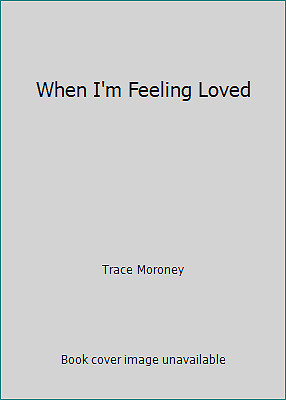 When I'm Feeling Loved by Trace Moroney