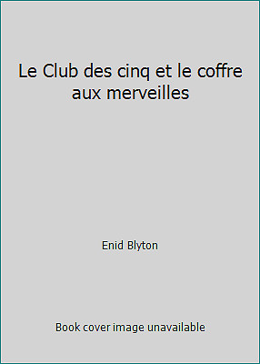 Le Club des cinq et le coffre aux merveilles by Enid Blyton