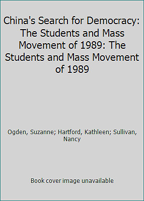China's Search for Democracy: The Students and Mass Movement of 1989: The...