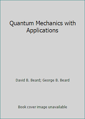Quantum Mechanics with Applications by David B. Beard; George B. Beard