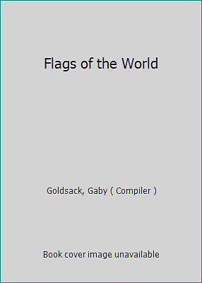 Flags of the World by Goldsack, Gaby ( Compiler )