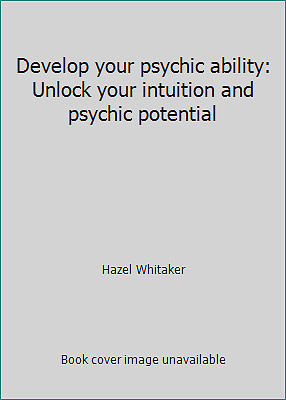 Develop your psychic ability: Unlock your intuition and psychic potential