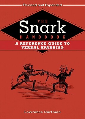 The Snark Handbook: A Reference Guide to Verbal Sparring by Dorfman, Lawrence