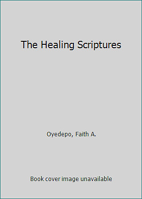The Healing Scriptures by Oyedepo, Faith A.