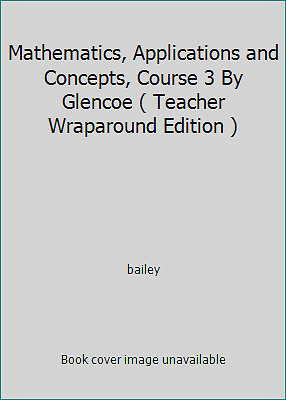 Mathematics, Applications and Concepts, Course 3 By Glencoe ( Teacher...