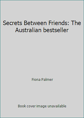 Secrets Between Friends: The Australian bestseller by Palmer, Fiona