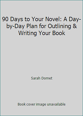 90 Days to Your Novel: A Day-by-Day Plan for Outlining & Writing Your Book