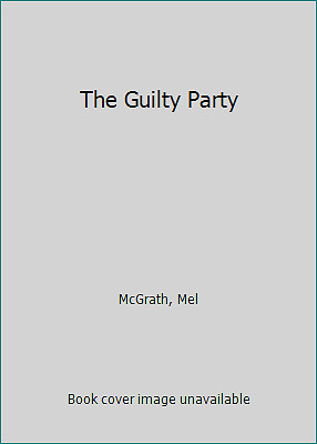 The Guilty Party by McGrath, Mel