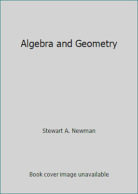 Algebra and Geometry by Stewart A. Newman