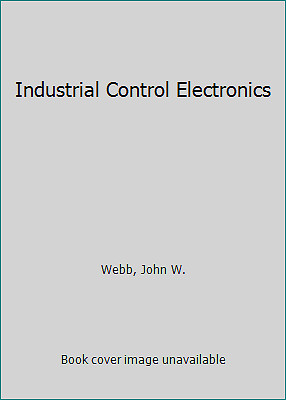 Industrial Control Electronics by Webb, John W.
