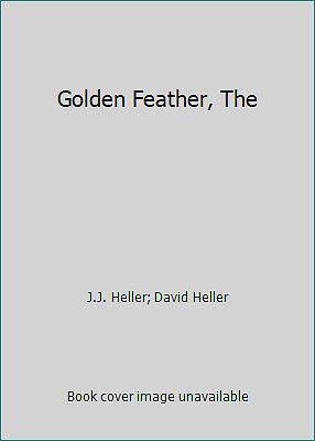 Golden Feather, The by J.J. Heller; David Heller
