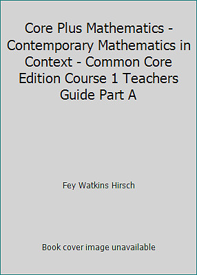 Core Plus Mathematics - Contemporary Mathematics in Context - Common Core...