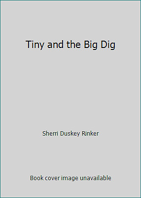 Tiny and the Big Dig by Sherri Duskey Rinker