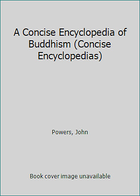 A Concise Encyclopedia of Buddhism (Concise Encyclopedias) by Powers, John