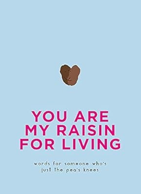 You Are My Raisin for Living: Words for someone whos just the peas knees (Gift),