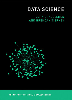 Data Science (The MIT Press Essential Knowledge series) by Kelleher, John D., T