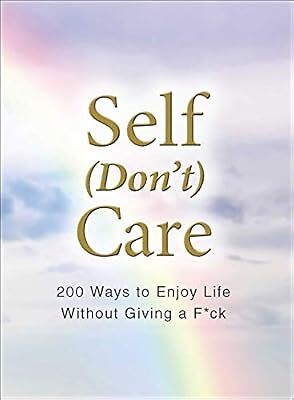 Self (Dont) Care: 200 Ways to Enjoy Life Without Giving a F*ck, Adams Media, Use