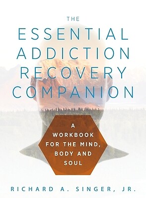 The Essential Addiction Recovery Compani Richard a Singer Paperback
