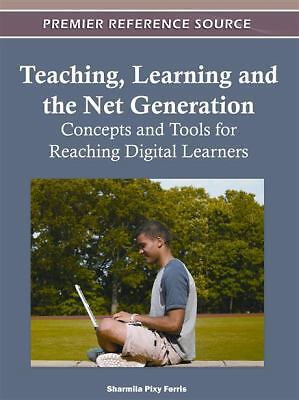 Teaching, Learning and the Net Generation: Concepts and Tools for Reaching...