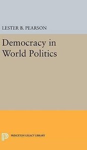 Democracy in World Politics Princeton Legacy Library by Pearson, Lester B. H Democracy in World Politics Princeton Legacy Library by Pearson, Lester B. H