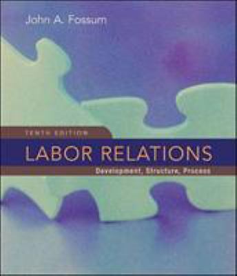 Labor Relations: Development, Structure, Process by Fossum, John A.