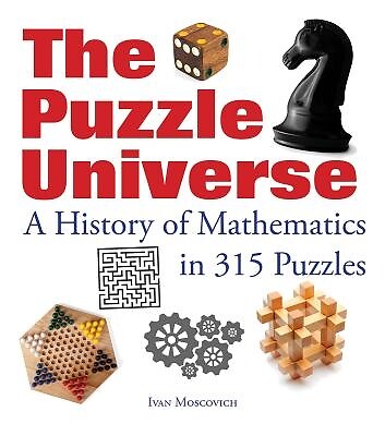 The Puzzle Universe: A History of Mathematics in 315 Puzzles Moscovich, Ivan