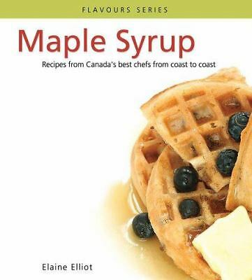 Maple Syrup : Recipes from Canada's Best Chefs from Coast to