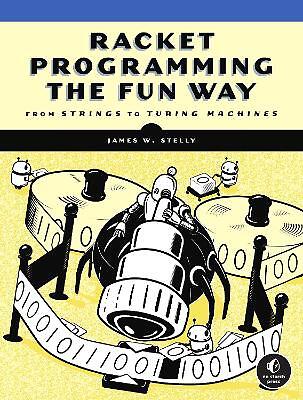 Racket Programming the Fun Way - 9781718500822